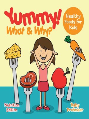 cover image of Yummy! What & Why?--Healthy Foods for Kids--Nutrition Edition